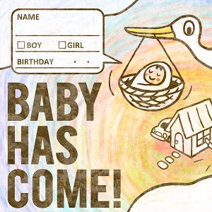 BABY HAS COME！
